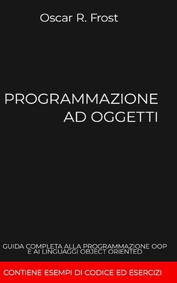 Programmazione Ad Oggetti: Guida completa alla ... [Italian] B08JB1GQ5R Book Cover