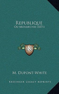 Republique: Ou Monarchie (1871) [French] 1168687977 Book Cover