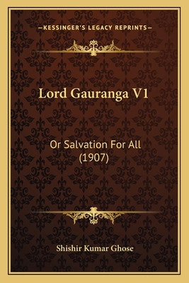 Lord Gauranga V1: Or Salvation For All (1907) 1166322734 Book Cover