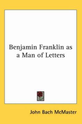 Benjamin Franklin as a Man of Letters 1417947217 Book Cover
