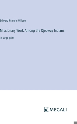 Missionary Work Among the Ojebway Indians: in l... 3387060718 Book Cover