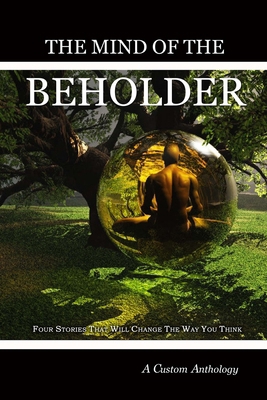 The Mind of the Beholder: Four Stories that wil... 1475296207 Book Cover