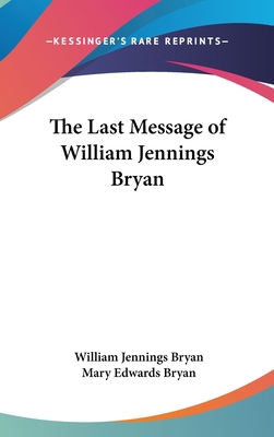 The Last Message of William Jennings Bryan 1161611150 Book Cover