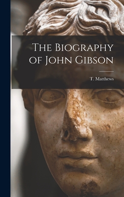 The Biography of John Gibson 1016059841 Book Cover