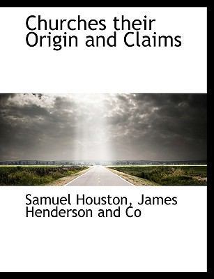 Churches Their Origin and Claims 114053730X Book Cover