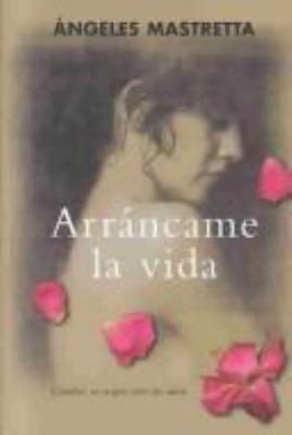 ARRANCAME LA VIDA - BEST-SELLER (Spanish Edition) [Spanish] 8420451312 Book Cover