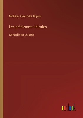 Les précieuses ridicules: Comédie en un acte [French] 3385031362 Book Cover