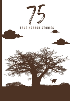 75 True Horror Stories: Scary Stories to Tell i... B0B2HX13SF Book Cover