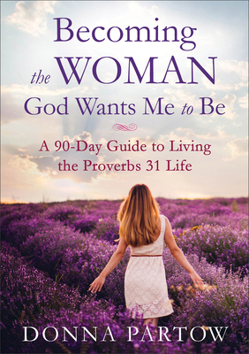 Becoming the Woman God Wants Me to Be: A 90-Day... 0800728351 Book Cover