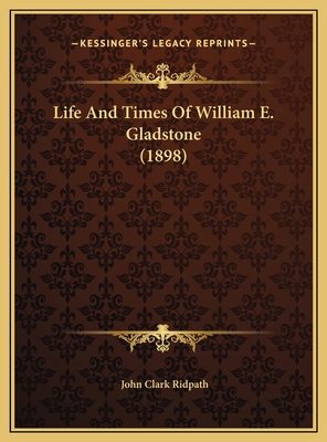 Life And Times Of William E. Gladstone (1898) 1169817475 Book Cover