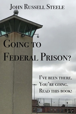Going To Federal Prison?: I've Been There. You'... 1545606684 Book Cover