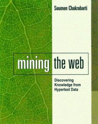 Mining the Web: Discovering Knowledge from Hype... 1558607544 Book Cover