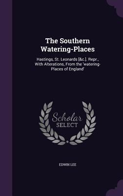 The Southern Watering-Places: Hastings, St. Leo... 1340868741 Book Cover