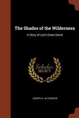 The Shades of the Wilderness: A Story of Lee's ... 1374943525 Book Cover