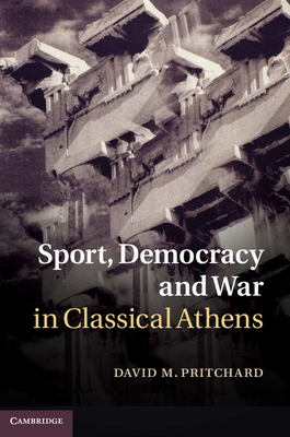 Sport, Democracy and War in Classical Athens 110700733X Book Cover