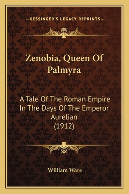 Zenobia, Queen Of Palmyra: A Tale Of The Roman ... 1163989320 Book Cover