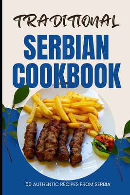 Traditional Serbian Cookbook: 50 Authentic Reci... B0CWVNX1V1 Book Cover