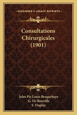 Consultations Chirurgicales (1901) 1164611739 Book Cover