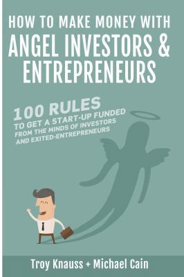 How to Make Money with Angel Investors: 100 Rul... 0989519228 Book Cover