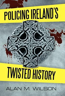 Policing Ireland's Twisted History 146206468X Book Cover