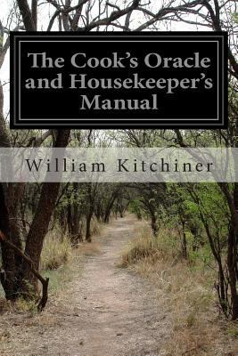 The Cook's Oracle and Housekeeper's Manual 1500117617 Book Cover