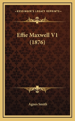 Effie Maxwell V1 (1876) 1164760688 Book Cover