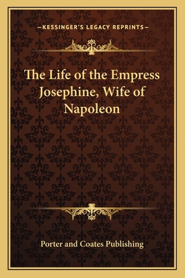 The Life of the Empress Josephine, Wife of Napo... 1162628316 Book Cover