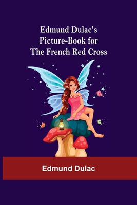 Edmund Dulac'S Picture-Book For The French Red ... 935459008X Book Cover