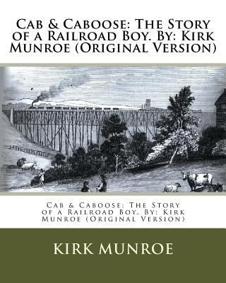 Cab & Caboose: The Story of a Railroad Boy. By:... 1537468057 Book Cover