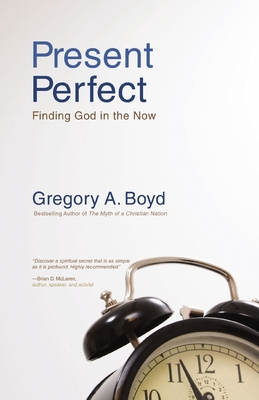 The Present Perfect: Finding God in the Now 0310283841 Book Cover