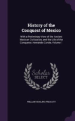 History of the Conquest of Mexico: With a Preli... 1341349403 Book Cover