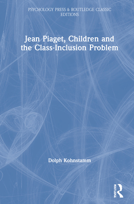 Jean Piaget, Children and the Class-Inclusion P... 0367725231 Book Cover