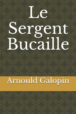 Le Sergent Bucaille [French] 1675147728 Book Cover