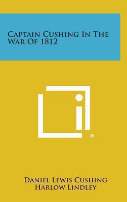 Captain Cushing in the War of 1812 1258845652 Book Cover