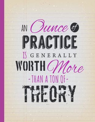 Paperback Ounce of Practice Is Generally Worth More Than a Ton of Theory : NOTEBOOK - WIDE RULED - 120 PAGES - 7.5x9.5 INCHES Book