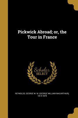 Pickwick Abroad; or, the Tour in France 1373954450 Book Cover