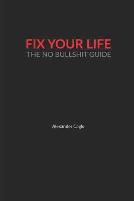 Fix Your Life: The No Bullshit Guide B0DJJY3YYG Book Cover
