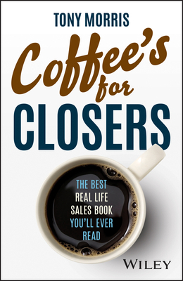 Coffee's for Closers: The Best Real Life Sales ... 0857089552 Book Cover