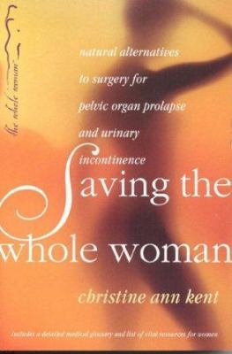 Saving the Whole Woman: Natural Alternatives to... 0970144008 Book Cover