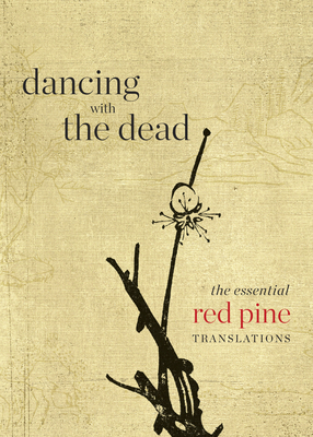 Dancing with the Dead: The Essential Red Pine T... 1556596456 Book Cover