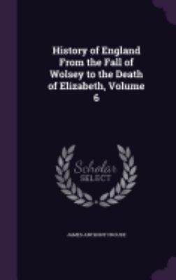 History of England From the Fall of Wolsey to t... 1357672535 Book Cover