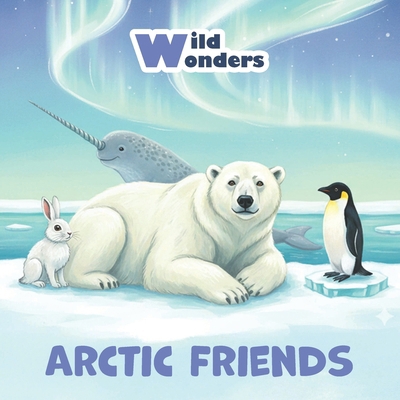 Wild Wonders: Arctic Friends B0GPX32DBH Book Cover