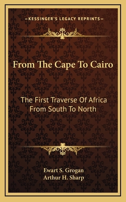 From The Cape To Cairo: The First Traverse Of A... 1163567507 Book Cover