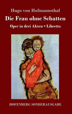 Die Frau ohne Schatten: Oper in drei Akten / Li... [German] 3743716496 Book Cover