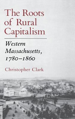 The Roots of Rural Capitalism: Western Massachu... 0801424224 Book Cover
