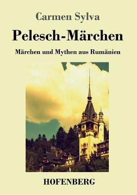 Pelesch-Märchen: Märchen und Mythen aus Rumänien [German] 3743717395 Book Cover