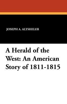 A Herald of the West: An American Story of 1811... 1434413268 Book Cover
