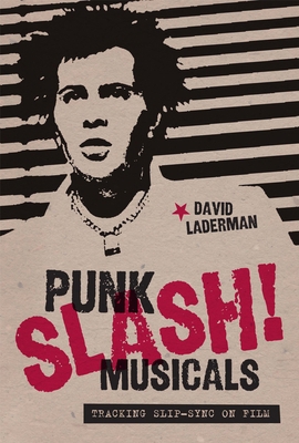 Punk Slash! Musicals: Tracking Slip-Sync on Film 0292728859 Book Cover