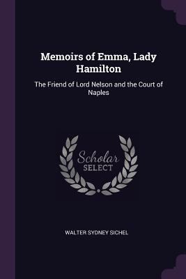 Memoirs of Emma, Lady Hamilton: The Friend of L... 1377895297 Book Cover