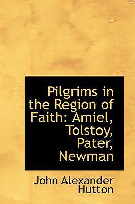 Pilgrims in the Region of Faith: Amiel, Tolstoy... 0559826397 Book Cover